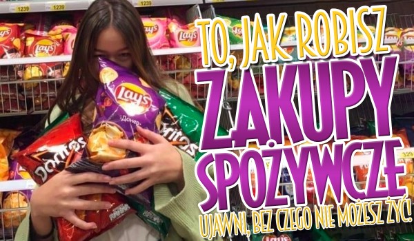 To, jak robisz zakupy spożywcze ujawni, bez czego nie możesz żyć!