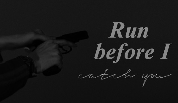 Run before I catch you | one shot