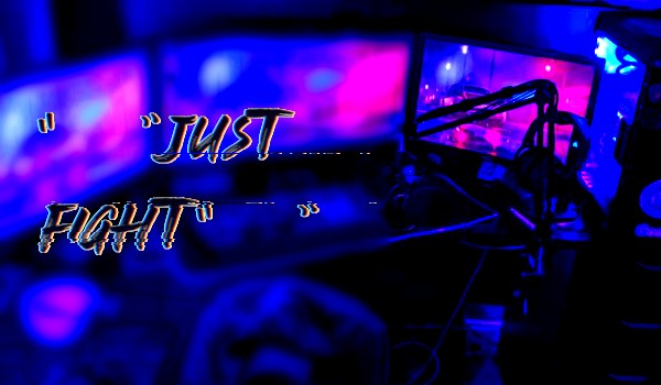 „Just Fight!” – •|• Part 3 •|•