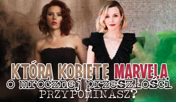 Którą kobietę Marvela o mrocznej przeszłości przypominasz?