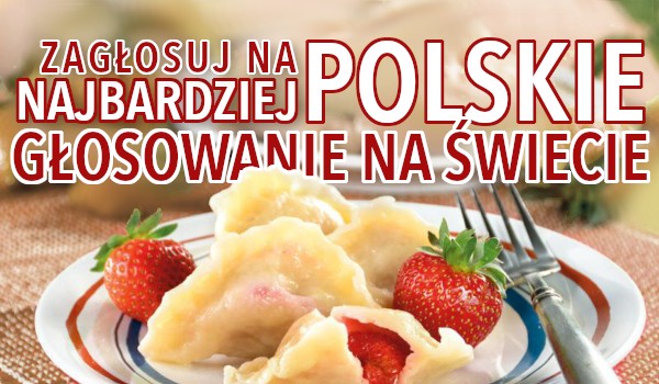 To najbardziej polskie głosowanie na świecie!