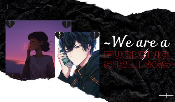 ~We are fucking Siblings~ chapter one