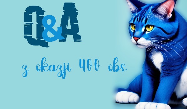 Q&A – Specjal na 400 obs!