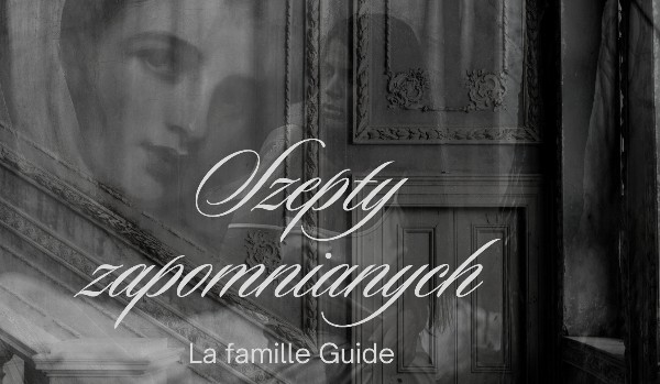 Szepty zapomnianych. La famille Guide. Prolog.