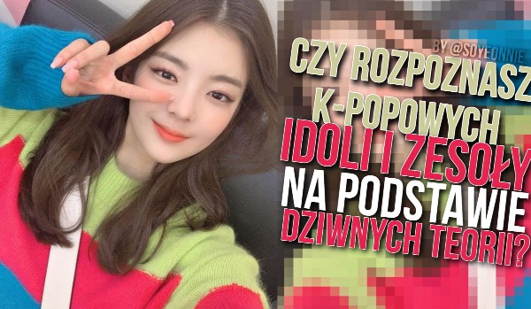 Czy rozpoznasz k-popowych idoli i zespoły na podstawie dziwnych teorii ...