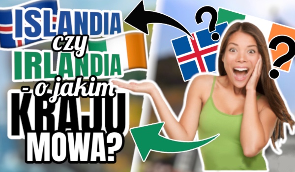 Islandia czy Irlandia? – o jakim kraju mowa?