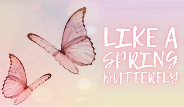 Like a spring butterfly