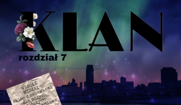 Klan | rozdział 7