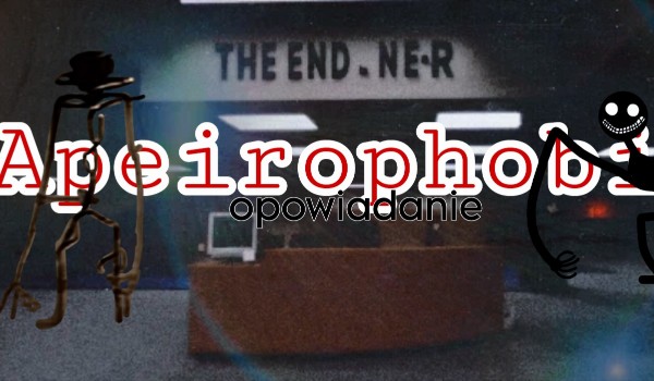 Apeirophobia {opowiadanie} – Chapter VII