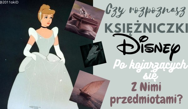 Czy rozpoznasz księżniczki Disneya po kojarzących się z nimi rzeczami?