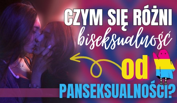 Czym się różni biseksualność od panseksualności?