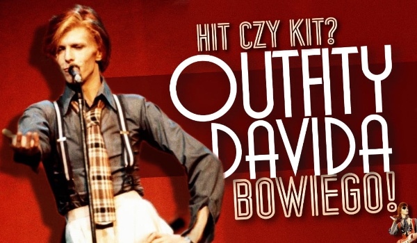 Hit czy kit? Outfity Davida Bowiego!