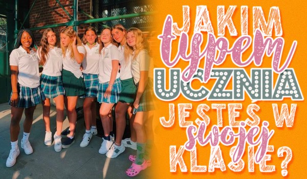 Zgadnę, jakim typem ucznia jesteś w swojej klasie!