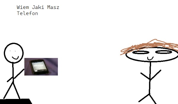 wiem jaki masz telefon