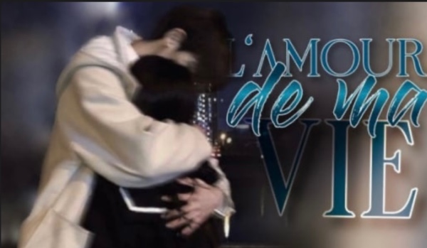 L’amour de ma vie pt2 {6}