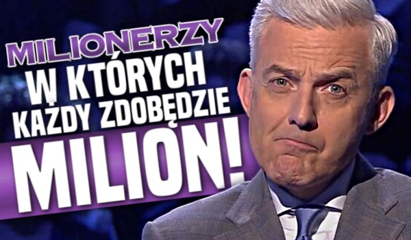 Milionerzy, w których każdy zdobędzie milion!