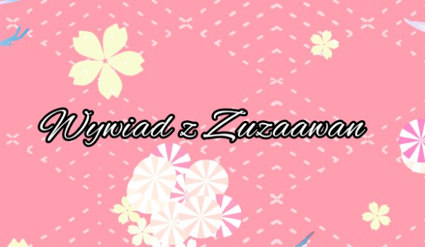 Wywiad z Zuzaawan