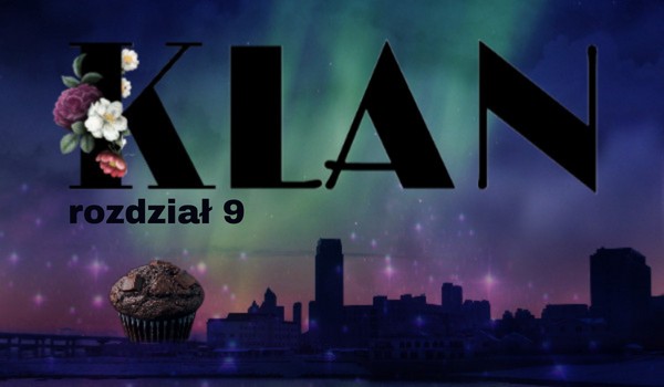 Klan | rozdział 9
