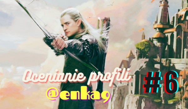 Ocenianie profili #6 @enka9
