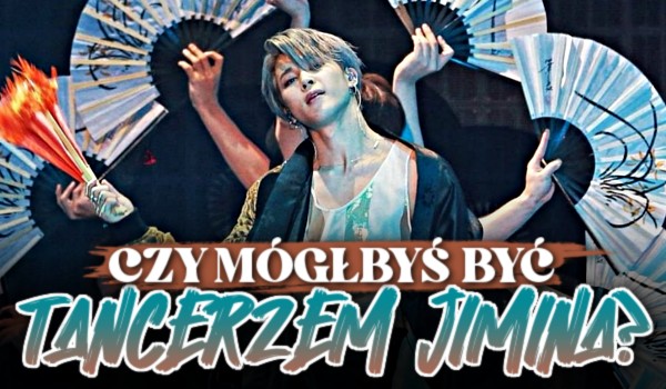 Czy mógłbyś być tancerzem Jimina?