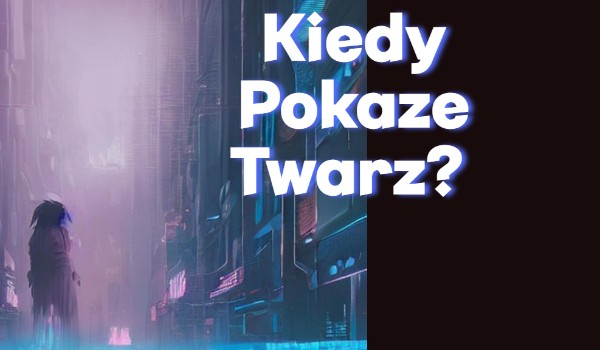 Pokaże Twarz!