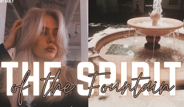 The Spirit of the Fountain • one shot