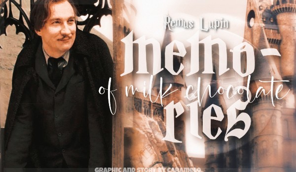 memories of milk chocolate | Remus Lupin | one shot