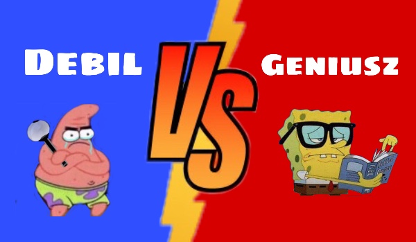 Geniusz VS debil pt3