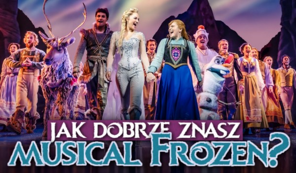 Jak dobrze znasz musical Frozen?