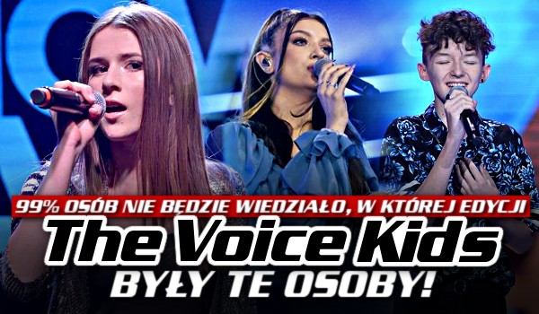 99% osób nie będzie wiedziało, w której edycji „The Voice Kids” były te osoby!