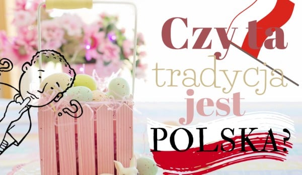 Czy ta tradycja jest polska?