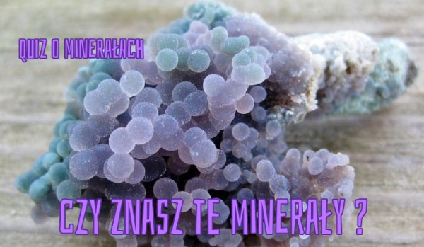 Czy znasz te minerały ?