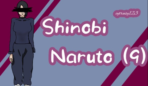 Shinobi ~~Naruto~~(9)
