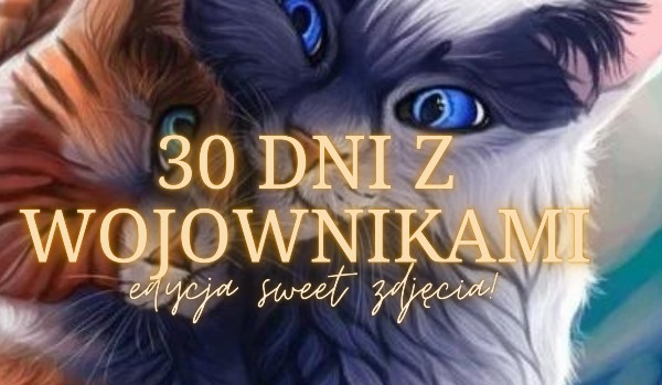-30 dni z Wojownikami – Dzień 1 – edycja sweet zdjęcia-