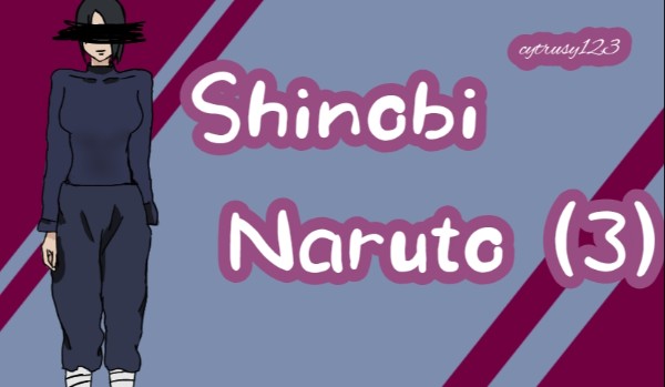 Shinobi~~Naruto~~ (3)