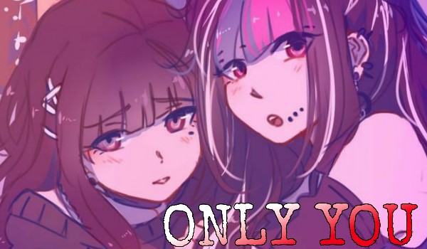 Only You – IbuKan |Rozdział 1|