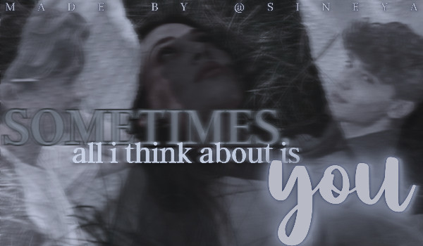 Sometimes, all I think about is you |one shot|