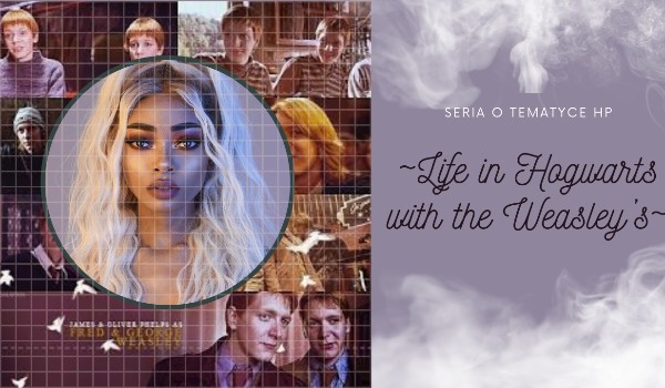 ~Life in Hogwarts with the Weasley’s~ Chapter Two