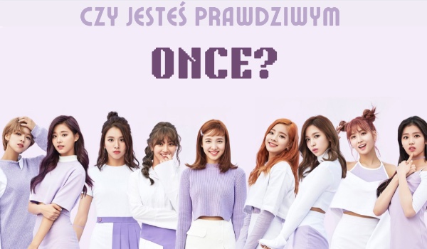Czy jesteś prawdziwym ONCE?