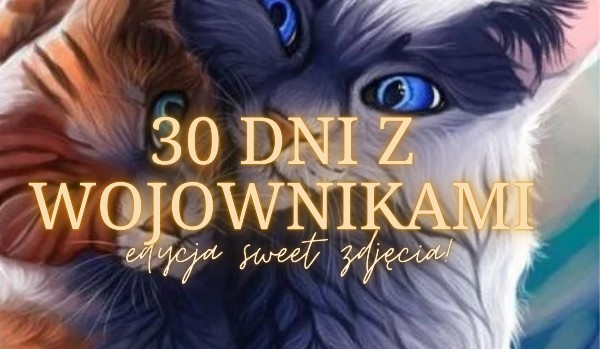 -30 dni z Wojownikami – Dzień 3- edycja sweet zdjęcia-