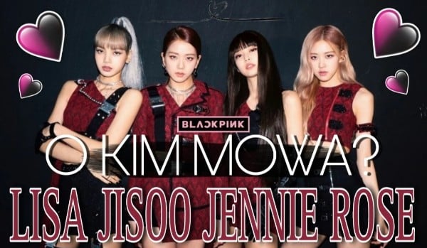 Lisa, Jennie, Rosé czy Jisoo? O której członkini BLACKPINK mowa?