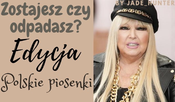 Zostajesz czy Odpadasz? – Edycja polskie piosenki