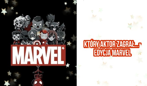 Dopasuj nazwiska aktorów Marvel’a do ich postaci