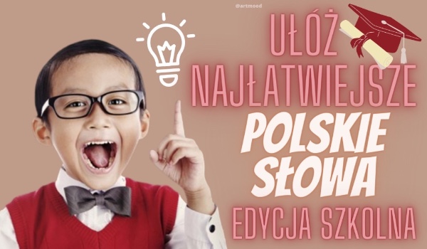 Ułóż najłatwiejsze polskie słowa – edycja szkoła
