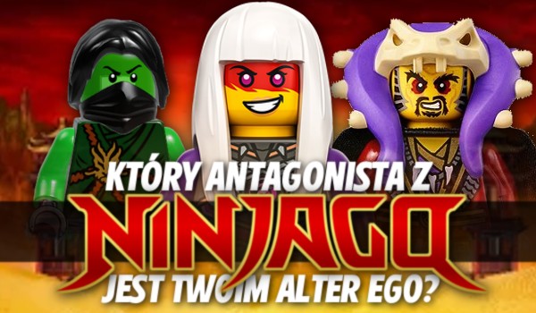 Który antagonista z „LEGO Ninjago” jest Twoim alter ego?