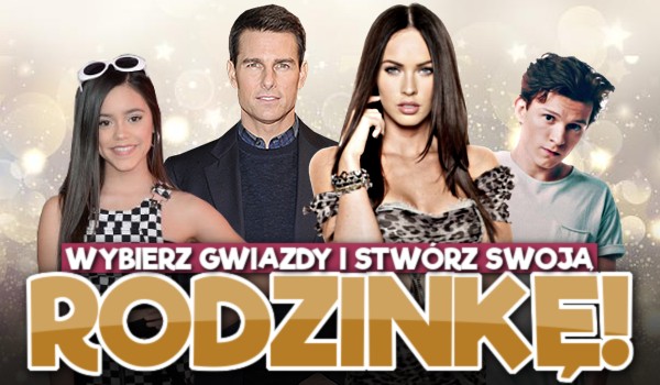 Wybierz gwiazdy i stwórz swoją rodzinkę!