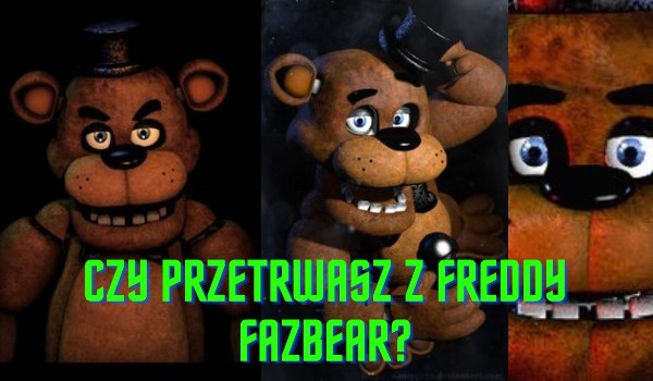 Czy przetrwasz z Freddy?
