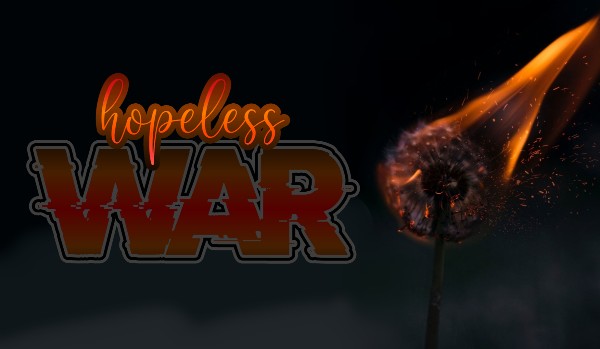 Hopeless war | zapisy do opowiadania z obserwatorami.