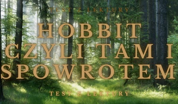 Test z lektury Hobbit czyli tam i zpowrotem