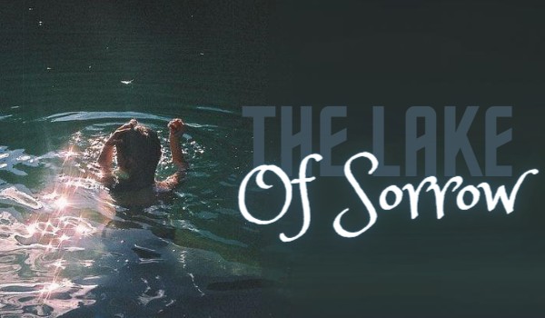 The Lake Of Sorrow